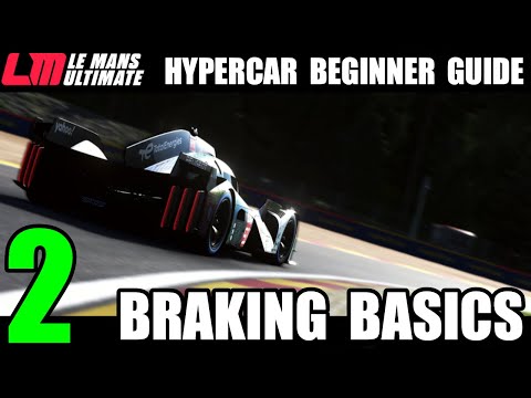 THE HYPERCAR GUIDE PART 2 - Braking Basics Le Mans Ultimate