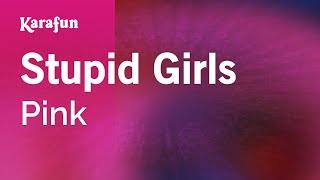 Stupid Girls - Pink | Karaoke Version | KaraFun