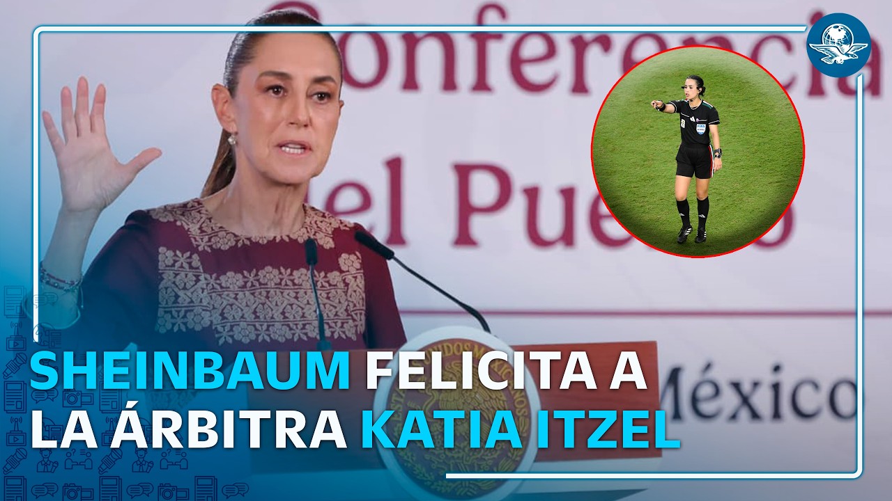“Podemos ser lo que queremos ser”  Sheinbaum felicita el debut de Katia Itzel en el Mundial
