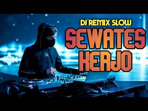 DJ REMIX SLOW - SEWATES KERJO
