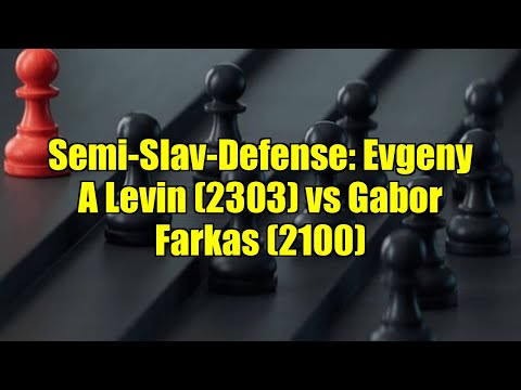 Semi-Slav-Defense: Evgeny A Levin (2303) vs Gabor Farkas (2100)