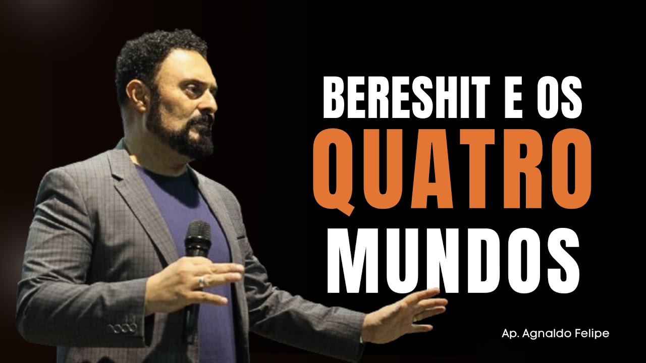BERESHIT E OS QUATROS MUNDOS - AP.AGNALDO FELIPE SILVA
