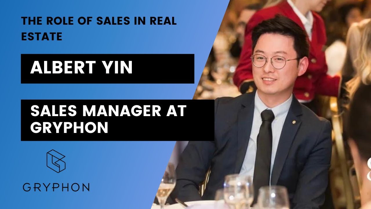 Albert Yin: The Role of Sales in Real Estate (Sales Manager at Gryphon)