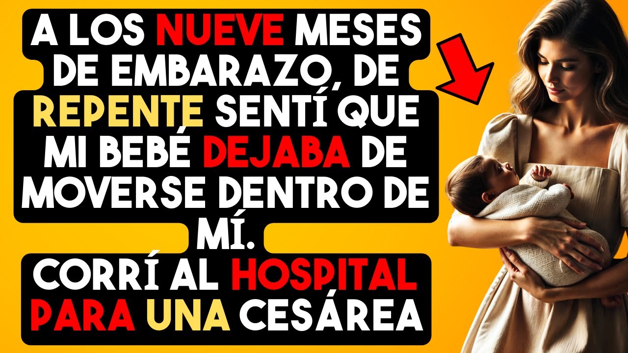 A los nueve meses de embarazo, de repente sentí que mi bebé dejaba de moverse dentro de mí...