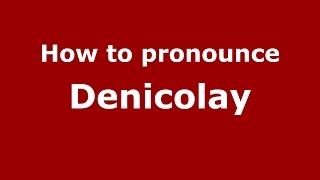 How to pronounce Denicolay