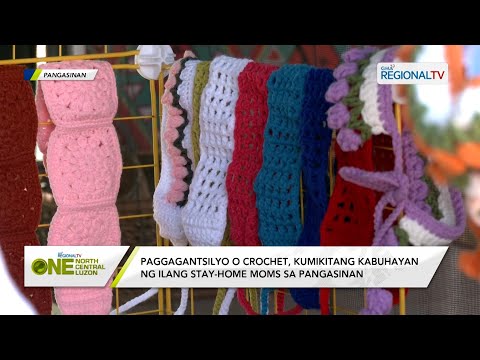 One North Central Luzon: Paggagantsilyo, kumikitang kabuhayan ng ilang stay-home moms sa Pangasinan