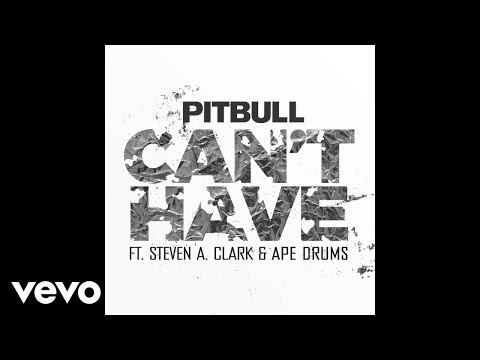 Pitbull - Can't Have (Audio) ft. Steven A. Clark, Ape Drums