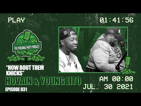 The Personal Party Podcast - "How Bout Them Knicks" ft Hovain & Young Lito - Episode 031