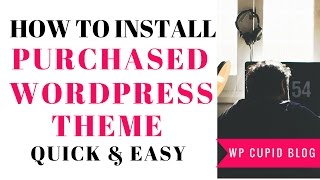Installing A Purchased WordPress Theme | Quick & Easy