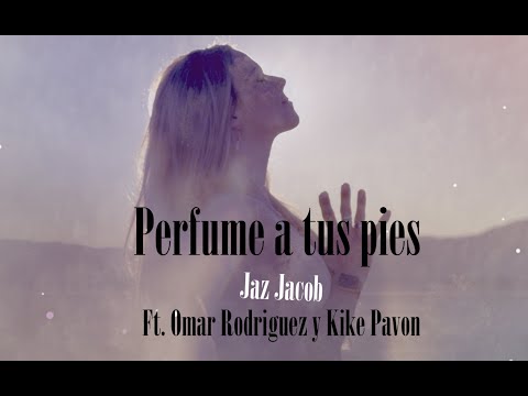 Perfume a tus pies (Video Lyric) Jaz Jacob (Feat Omar Rodriguez y Kike Pavon)