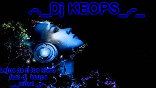 Lejos de ti los kiero feat dj  keops tribal 2013