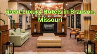 Great Luxury Hotels in Branson, Missouri