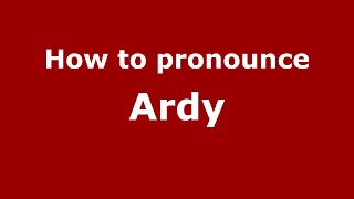 How to pronounce Ardy