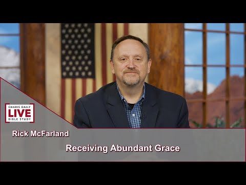 Charis Daily Live Bible Study: Receiving Abundant Grace - Rick McFarland - October 11, 2021