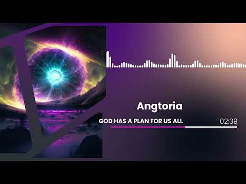 Angtoria - God has a plan for us all