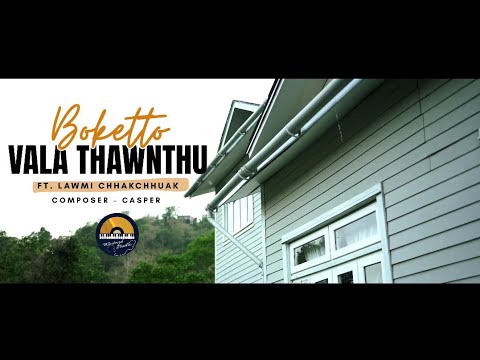 Boketto ft Lawmi Chhakchhuak - Vala Thawnthu (Official Music Video)