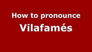 How to pronounce Vilafamés