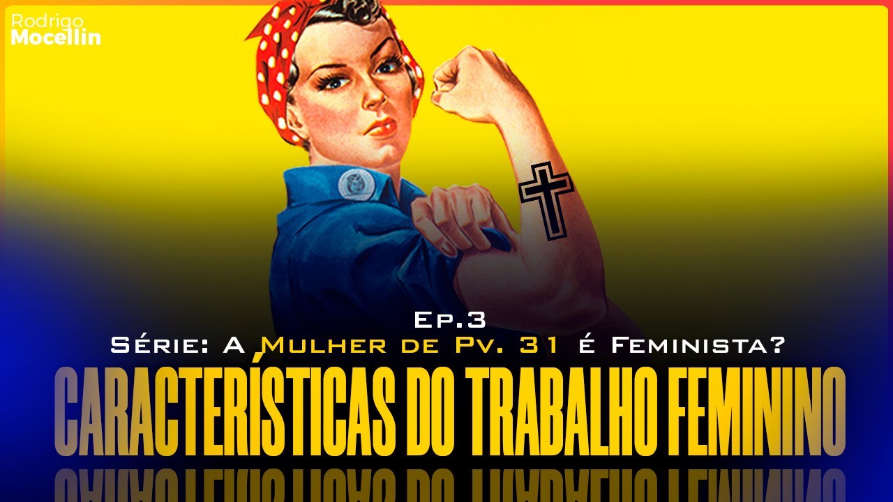 Características do trabalho feminino | Pastor Rodrigo Mocellin