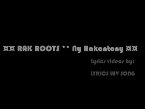 ¤¤ RAK ROOTS ** Ny Hakantony ¤¤ Lyric video by LYRICS LUV SONG Avril 2017