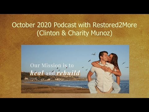 Oct 2020 Podcast with Restored2More (Clinton & Charity Munoz)