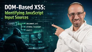 60 - DOM-Based XSS: Identifying JavaScript Input Sources  | קורס סייבר התקפי 2026