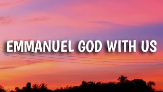 Chris Tomlin - Emmanuel God With Us (Lyrics) ft.Anne Wilson