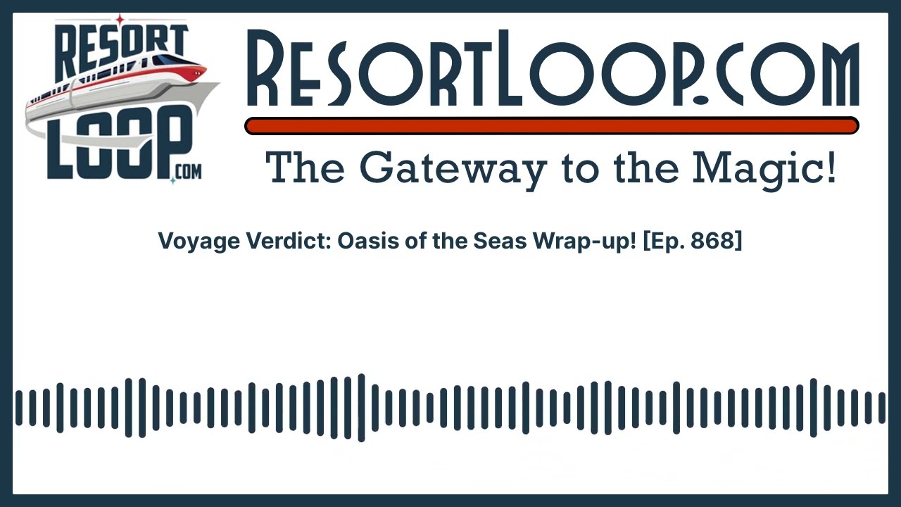 Voyage Verdict: Oasis of the Seas Wrap-up! [Ep. 868]