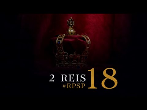 2 Reis 18 - Reavivados por sua Palavra | #RPSP