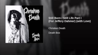 Still Born / Still Life Part I (For Jeffery Dahmer) (with Love)