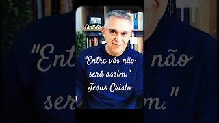 JESUS: Entre vós NÃO será assim!