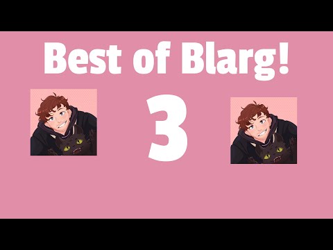 Best of Blarg and friends 3!