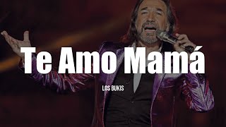 Los Bukis - Te Amo Mamá (LETRA)
