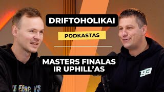 Driftoholikai: Masters finalas ir UpHill'as
