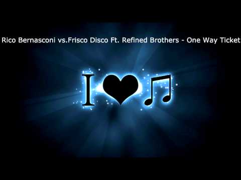 Rico Bernasconi vs.Frisco Disco Ft. Refined Brothers -- One Way Ticket