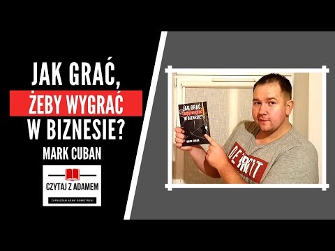 JAK GRAĆ, ŻEBY WYGRAĆ W BIZNESIE? - Mark Cuban - Recenzja Książki