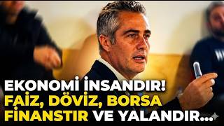 EKONOMİ İNSANDIR ! FAİZ DÖVİZ BORSA FİNANSTIR VE YALANDIR ...
