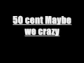 50cent Maybe we crazy 
