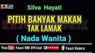 Download lagu Silva Hayati - PITIH BANYAK MAKAN TAK LAMAK [ Karaoke ] Nada Wanita mp3