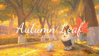 Autumn Leaf - re:plus | Top Relaxing songs