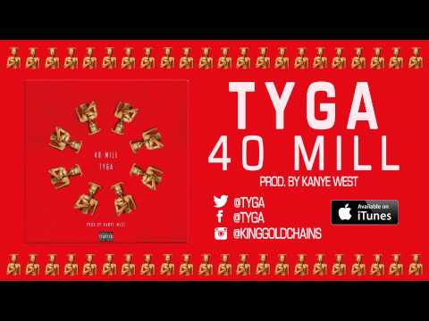 Tyga - 40 Mill (Prod. by Kanye West & Mike Dean) (Audio)