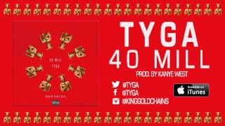 Tyga - 40 Mill (Prod. by Kanye West & Mike Dean) (Audio)