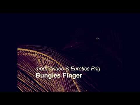 morbidvideo & Eurotics Prig : Bungles Finger