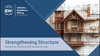 Learn More about Strengthening Structure: Models for Teaching IEW Structural Units!