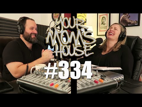 Your Mom's House Podcast - Ep. 334
