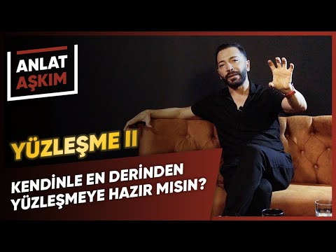 ANLAT AŞKIM - YÜZLEŞME II - Kendinle En Derinden Yüzleşmeye Hazır Mısın? | Aşkım Kapışmak