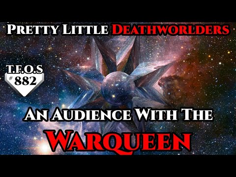 Pretty Little Deathworlders : An Audience With The Warqueen | Humans are Space Orcs? | HFY | TFOS882