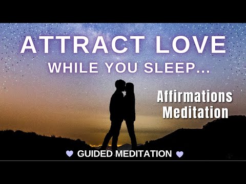 Affirmations Meditation to Attract Love INSTANTLY | Manifest SP While You Sleep [VERY POWERFUL!!]