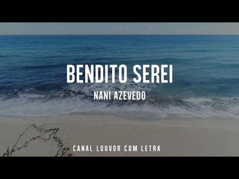 BENDITO SEREI Nani Azevedo com Letra