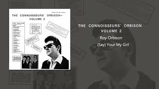 Roy Orbison (Say) Your My Girl
