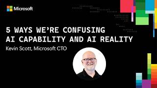 5 Ways We're Confusing AI Capability and AI Reality with Microsoft CTO Kevin Scott